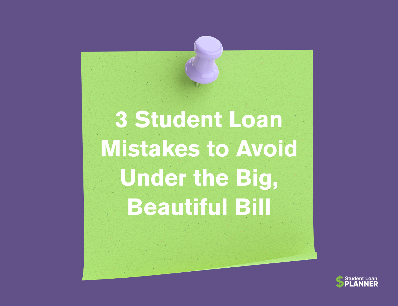 3 Student Loan Mistakes to Avoid Under the Big, Beautiful Bill