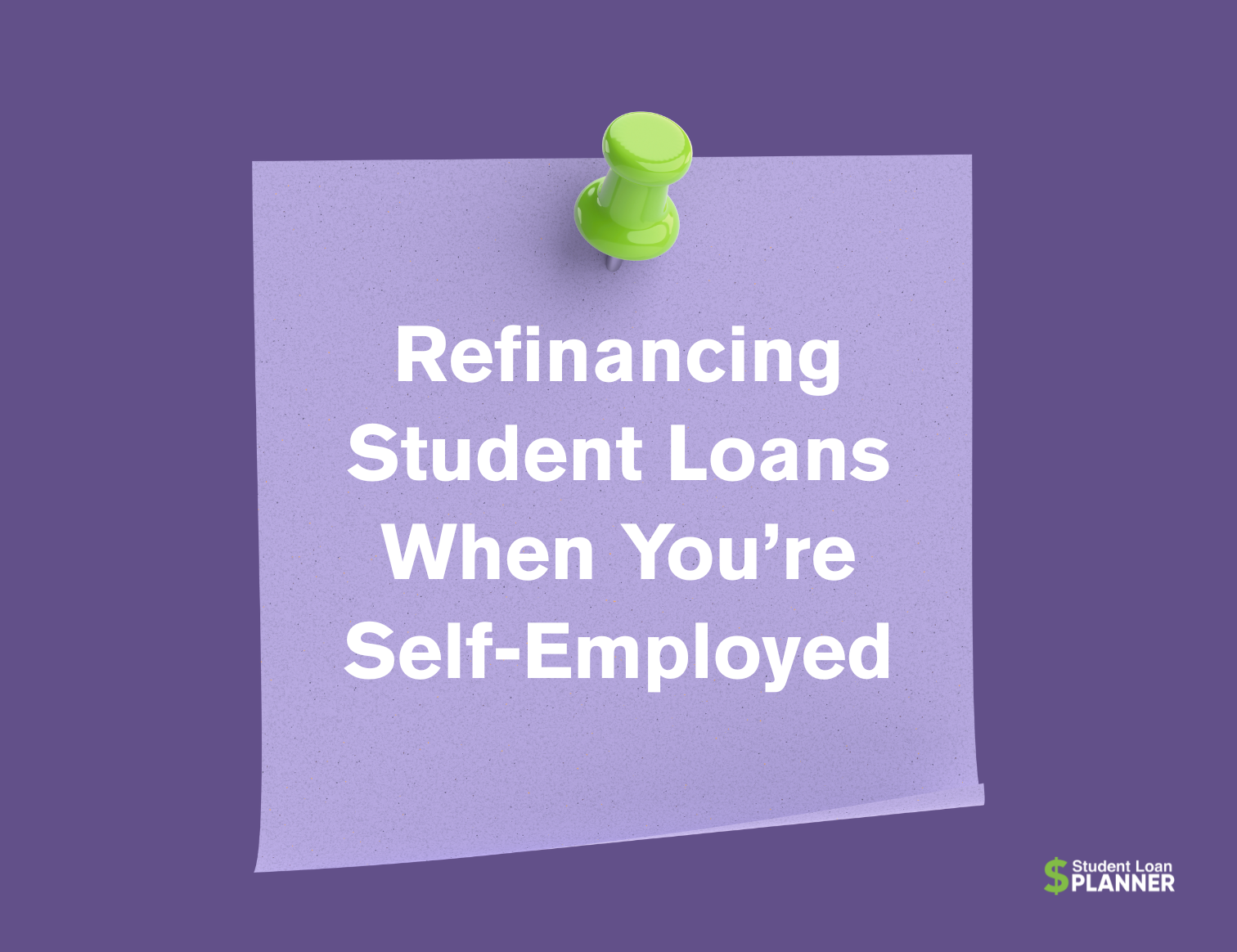 The Self-Employed Borrower’s Guide to Student Loan Refinancing