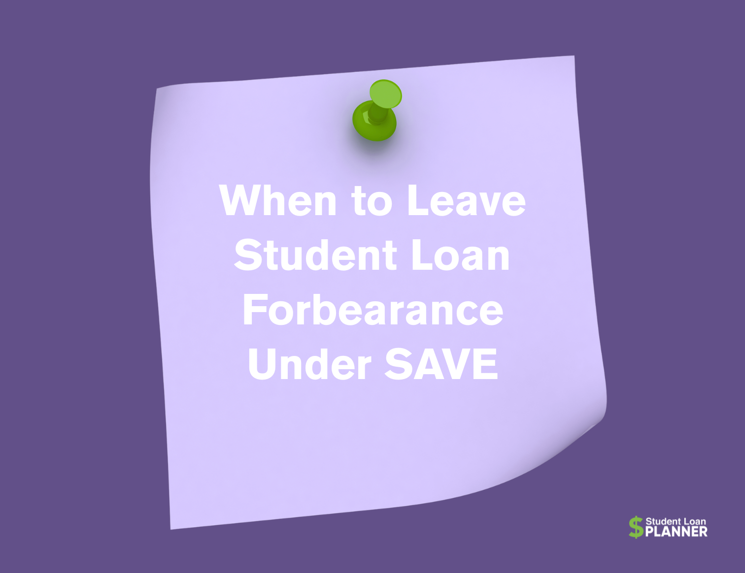 When to Leave Student Loan Forbearance Under SAVE