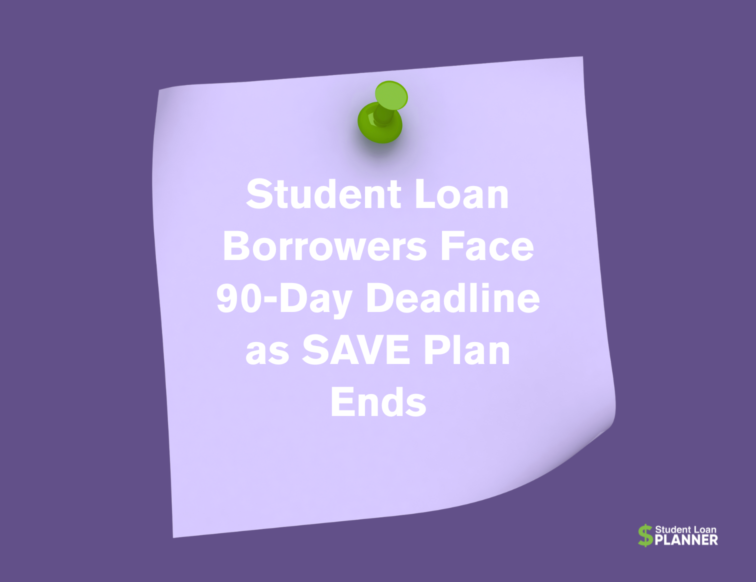 4 Takeaways for Student Loan Borrowers as SAVE Plan Officially Ends