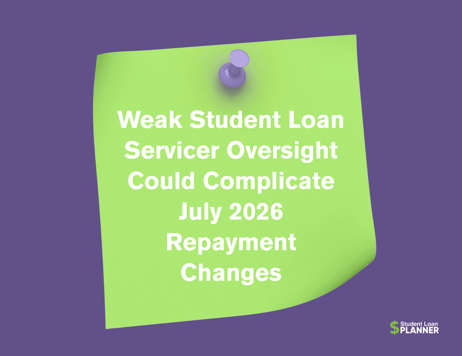 Weak Student Loan Servicer Oversight Could Complicate July 2026 Changes